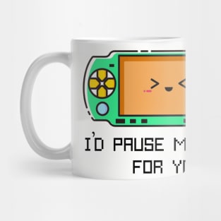 I'd Pause my Game for You Mug